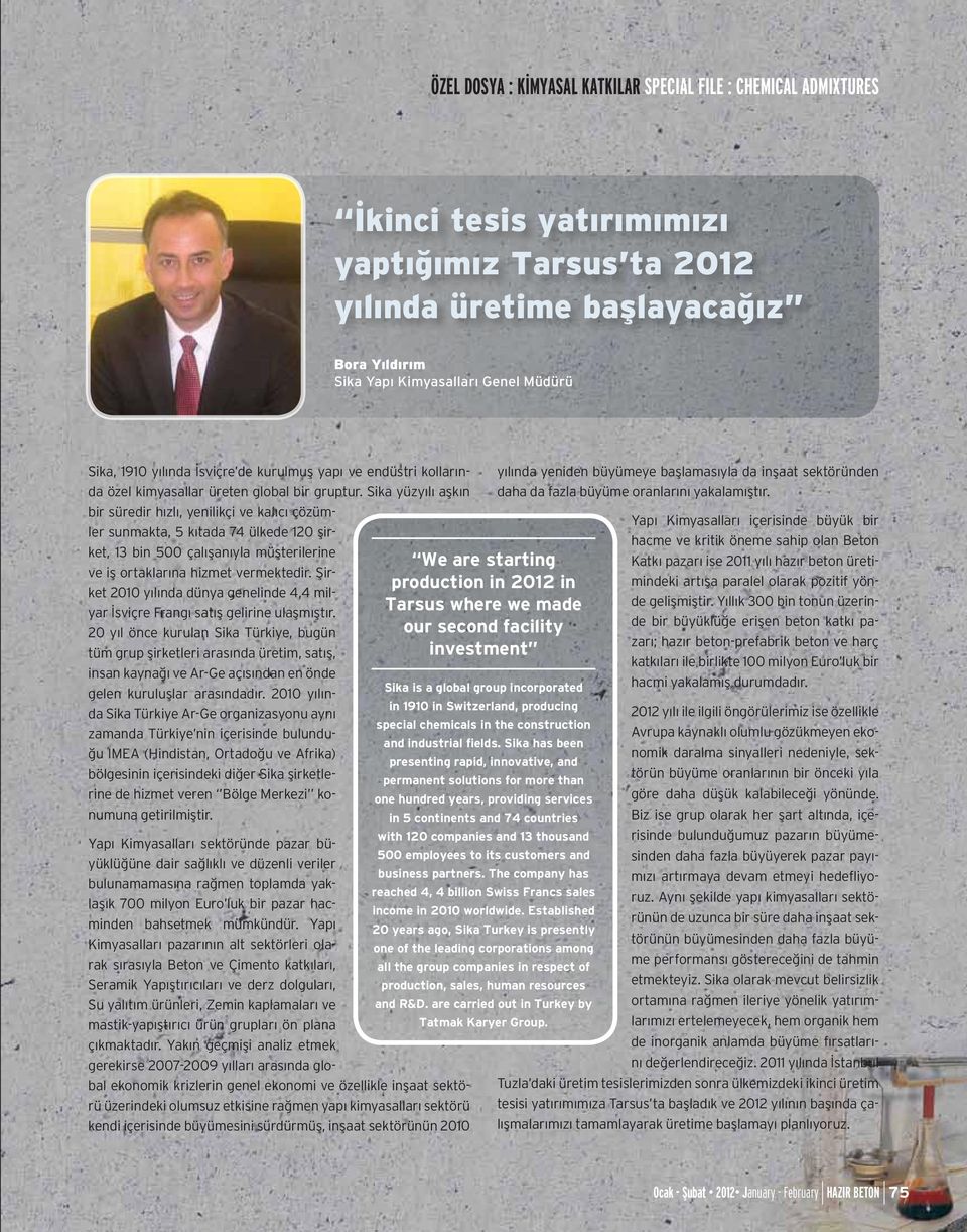 Sika yüzyılı aşkın bir süredir hızlı, yenilikçi ve kalıcı çözümler sunmakta, 5 kıtada 74 ülkede 120 şirket, 13 bin 500 çalışanıyla müşterilerine ve iş ortaklarına hizmet vermektedir.