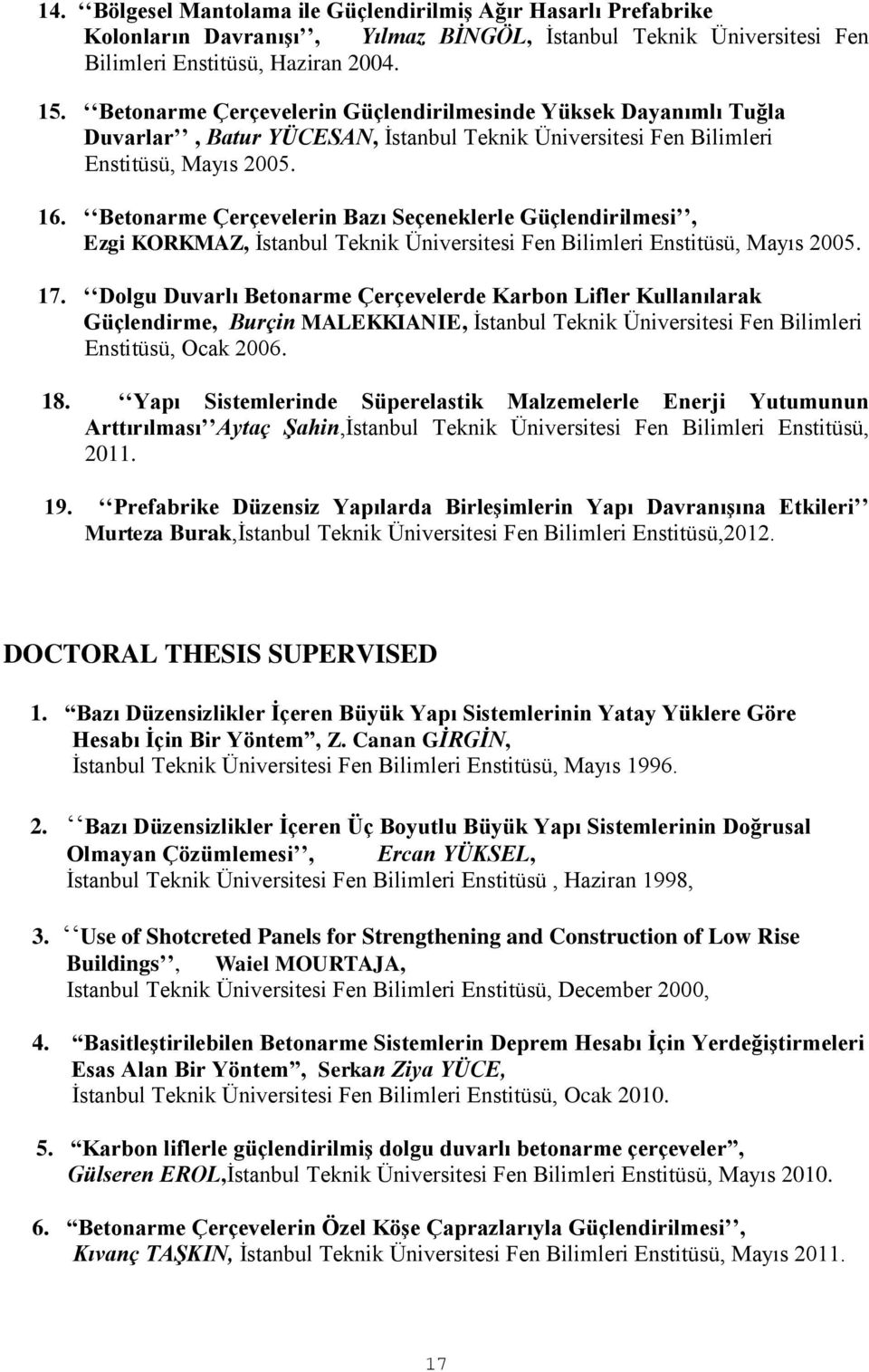 Betonarme Çerçevelerin Bazı Seçeneklerle Güçlendirilmesi, Ezgi KORKMAZ, İstanbul Teknik Üniversitesi Fen Bilimleri Enstitüsü, Mayıs 2005. 17.