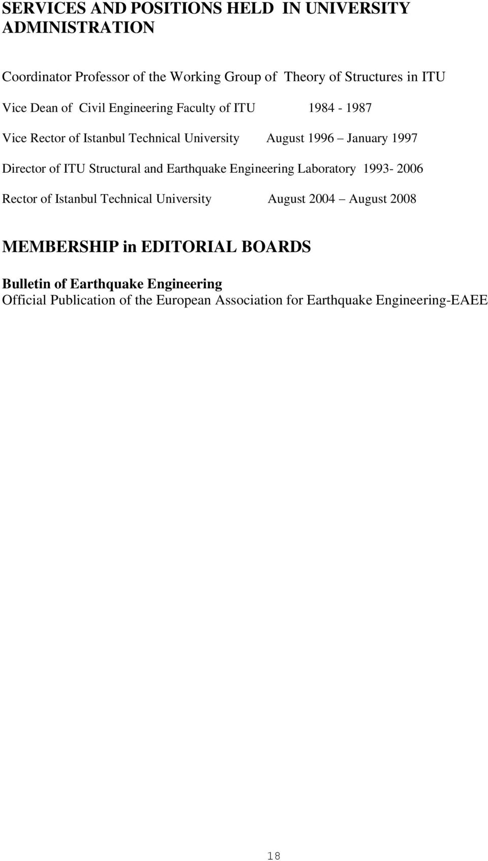 Structural and Earthquake Engineering Laboratory 1993-2006 Rector of Istanbul Technical University August 2004 August 2008 MEMBERSHIP in