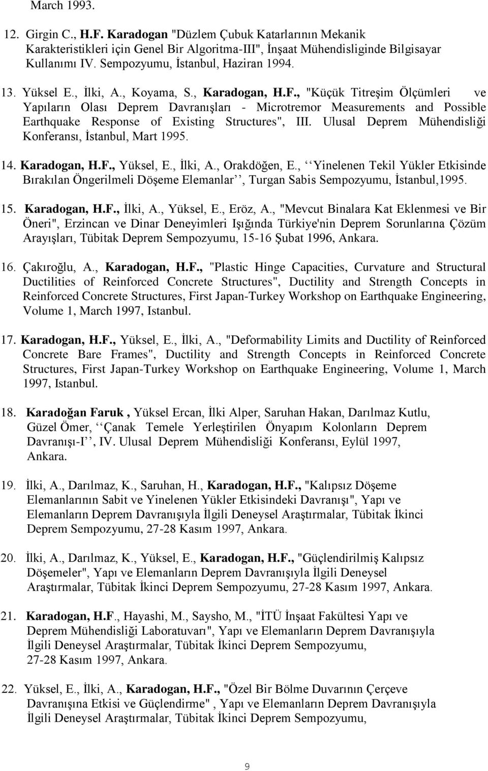 , "Küçük Titreşim Ölçümleri ve Yapıların Olası Deprem Davranışları - Microtremor Measurements and Possible Earthquake Response of Existing Structures", III.