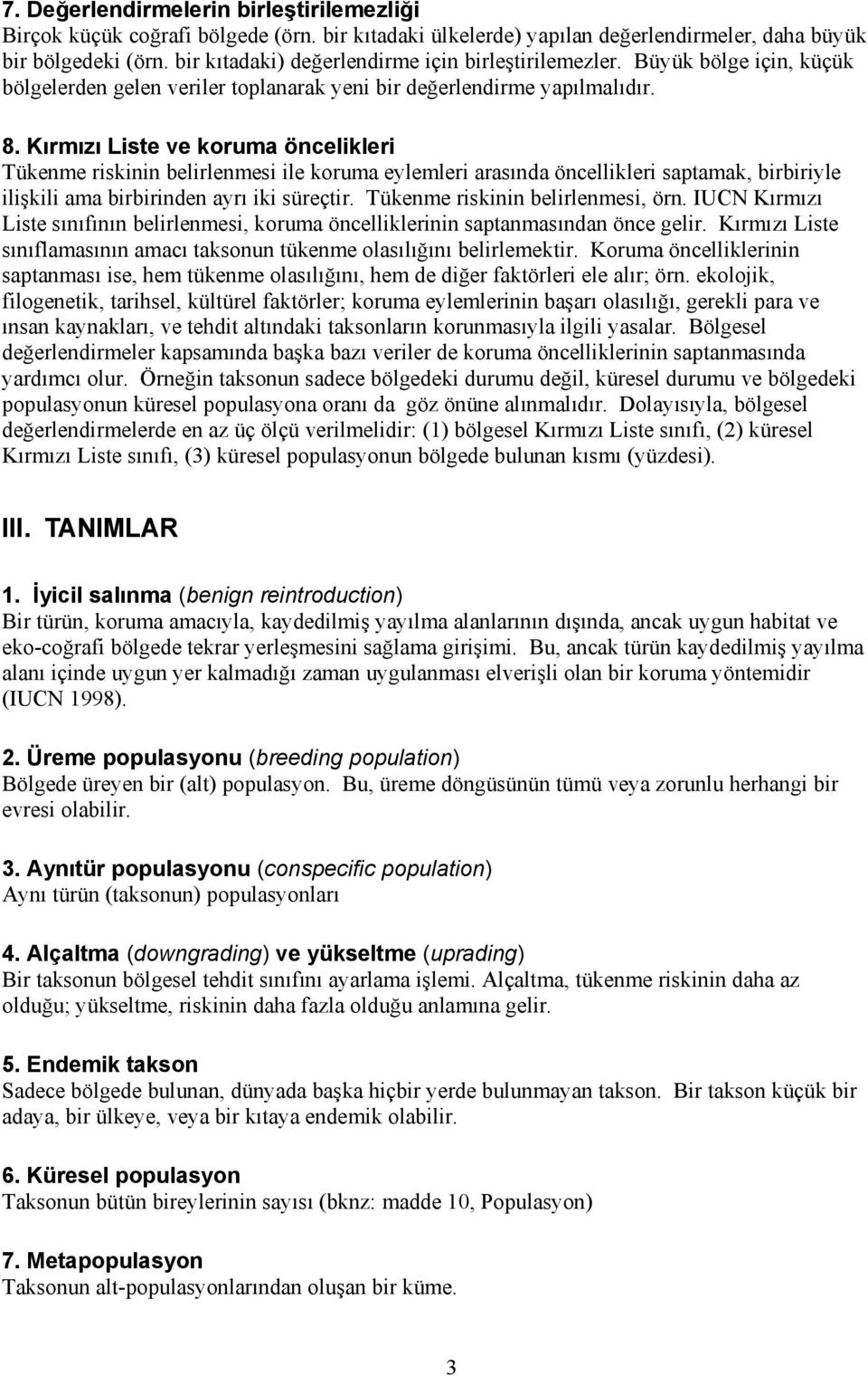 Kırmızı Liste ve koruma öncelikleri Tükenme riskinin belirlenmesi ile koruma eylemleri arasında öncellikleri saptamak, birbiriyle ilişkili ama birbirinden ayrı iki süreçtir.