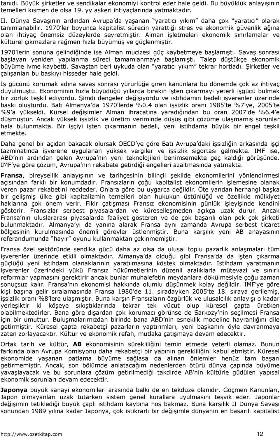 1970 ler boyunca kapitalist sürecin yarattığı stres ve ekonomik güvenlik ağına olan ihtiyaç önemsiz düzeylerde seyretmiştir.