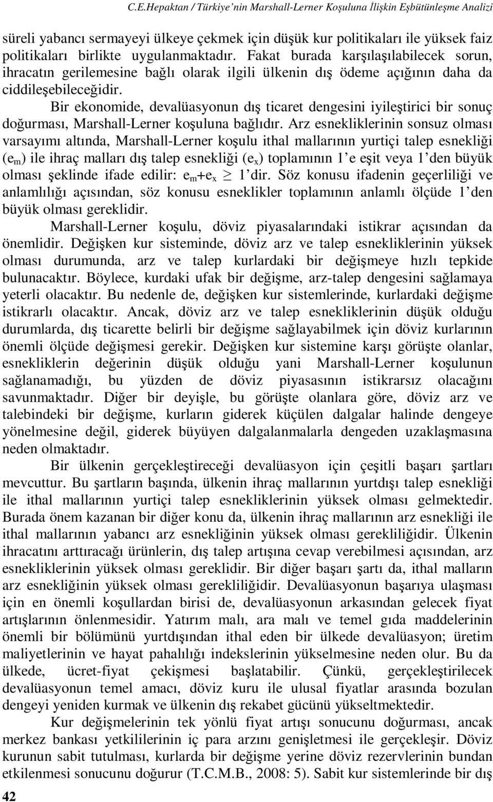 Bir ekonomide, devalüasyonun dış icare dengesini iyileşirici bir sonuç doğurması, Marshall-Lerner koşuluna bağlıdır.