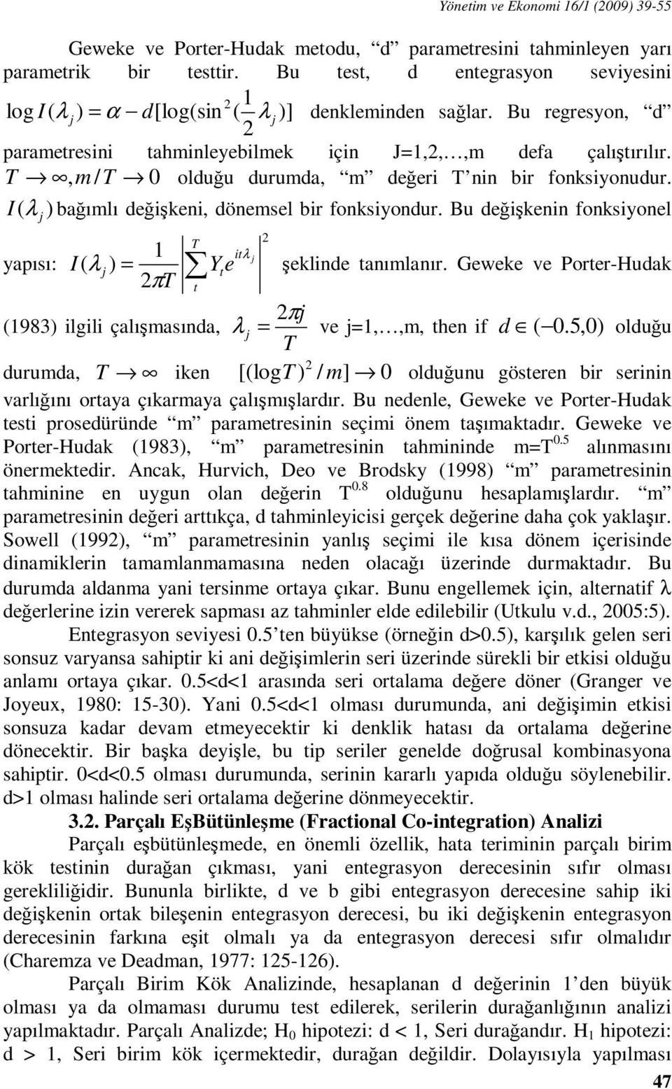 T, m / T 0 olduğu durumda, m değeri T nin bir fonksiyonudur. I ( λ j ) bağımlı değişkeni, dönemsel bir fonksiyondur. Bu değişkenin fonksiyonel yapısı: 2 iλ T 1 j I ( λ j ) = Y e şeklinde anımlanır.