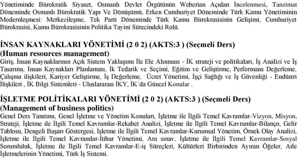 İNSAN KAYNAKLARI YÖNETİMİ (2 0 2) (AKTS:3 ) (Seçmeli Ders) (Human resources management) Giriş, İnsan Kaynaklarının Açık Sistem Yaklaşımı İle Ele Alınması - İK strateji ve politikaları, İş Analizi ve