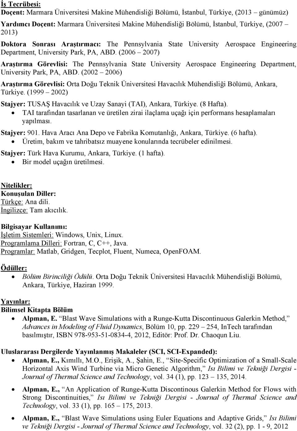 (2006 2007) Araştırma Görevlisi: The Pennsylvania State University Aerospace Engineering Department, University Park, PA, ABD.