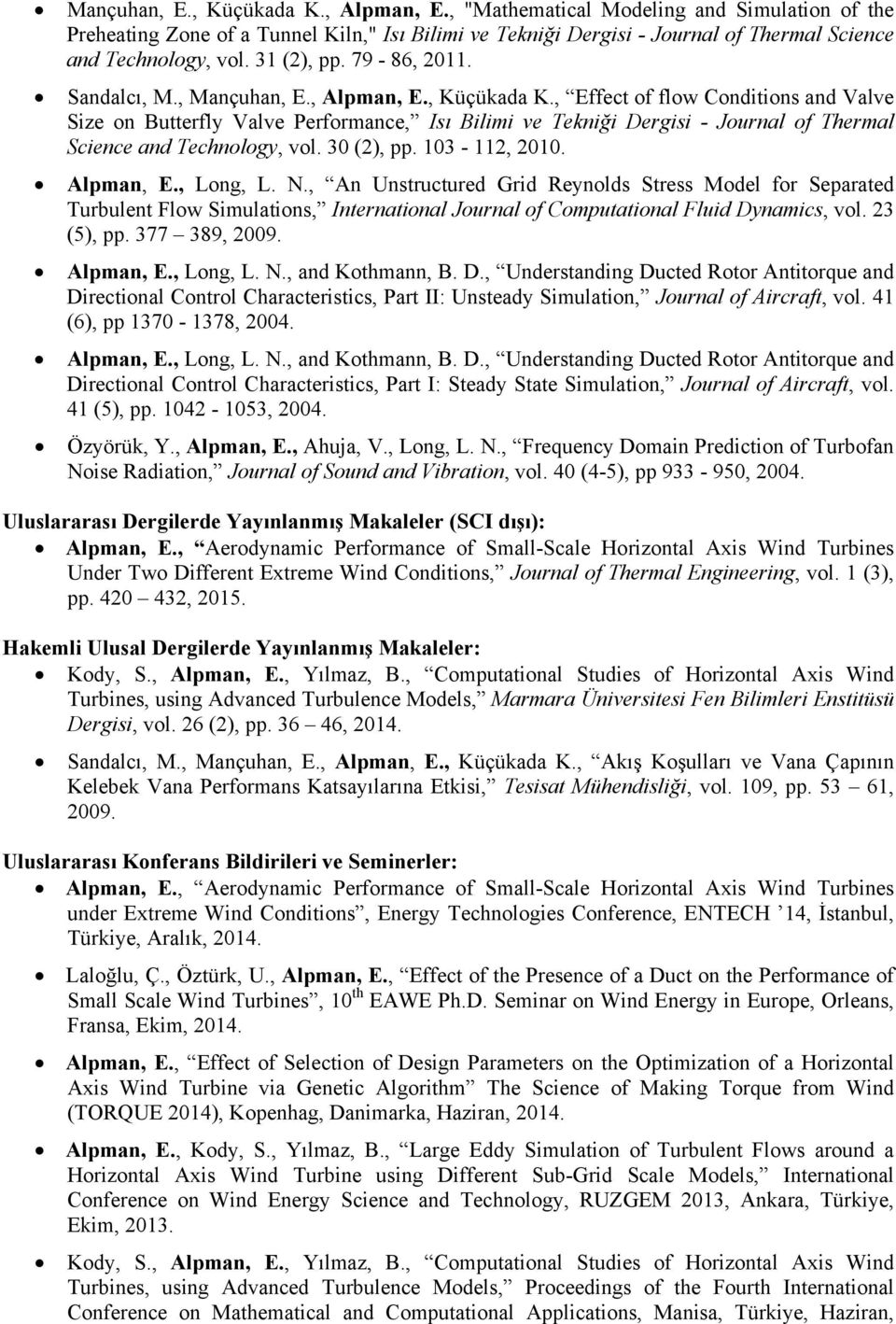 , Effect of flow Conditions and Valve Size on Butterfly Valve Performance, Isı Bilimi ve Tekniği Dergisi - Journal of Thermal Science and Technology, vol. 30 (2), pp. 103-112, 2010. Alpman, E.