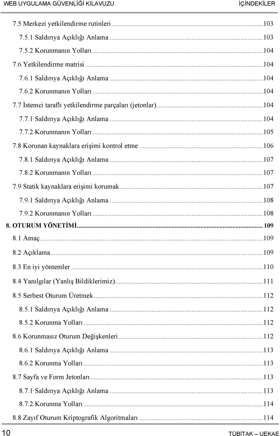 8 Korunan kaynaklara erişimi kontrol etme...106 7.8.1 Saldırıya Açıklığı Anlama...107 7.8.2 Korunmanın Yolları...107 7.9 Statik kaynaklara erişimi korumak...107 7.9.1 Saldırıya Açıklığı Anlama...108 7.