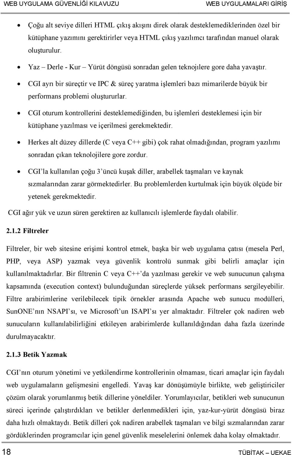 CGI ayrı bir süreçtir ve IPC & süreç yaratma işlemleri bazı mimarilerde büyük bir performans problemi oluştururlar.