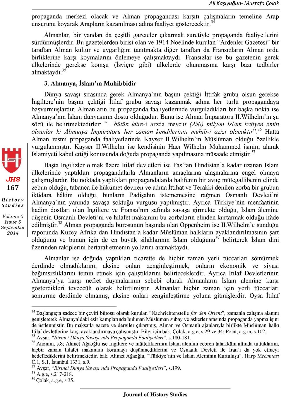 Bu gazetelerden birisi olan ve 1914 Noelinde kurulan Ardenler Gazetesi bir taraftan Alman kültür ve uygarlığını tanıtmakta diğer taraftan da Fransızların Alman ordu birliklerine karģı koymalarını