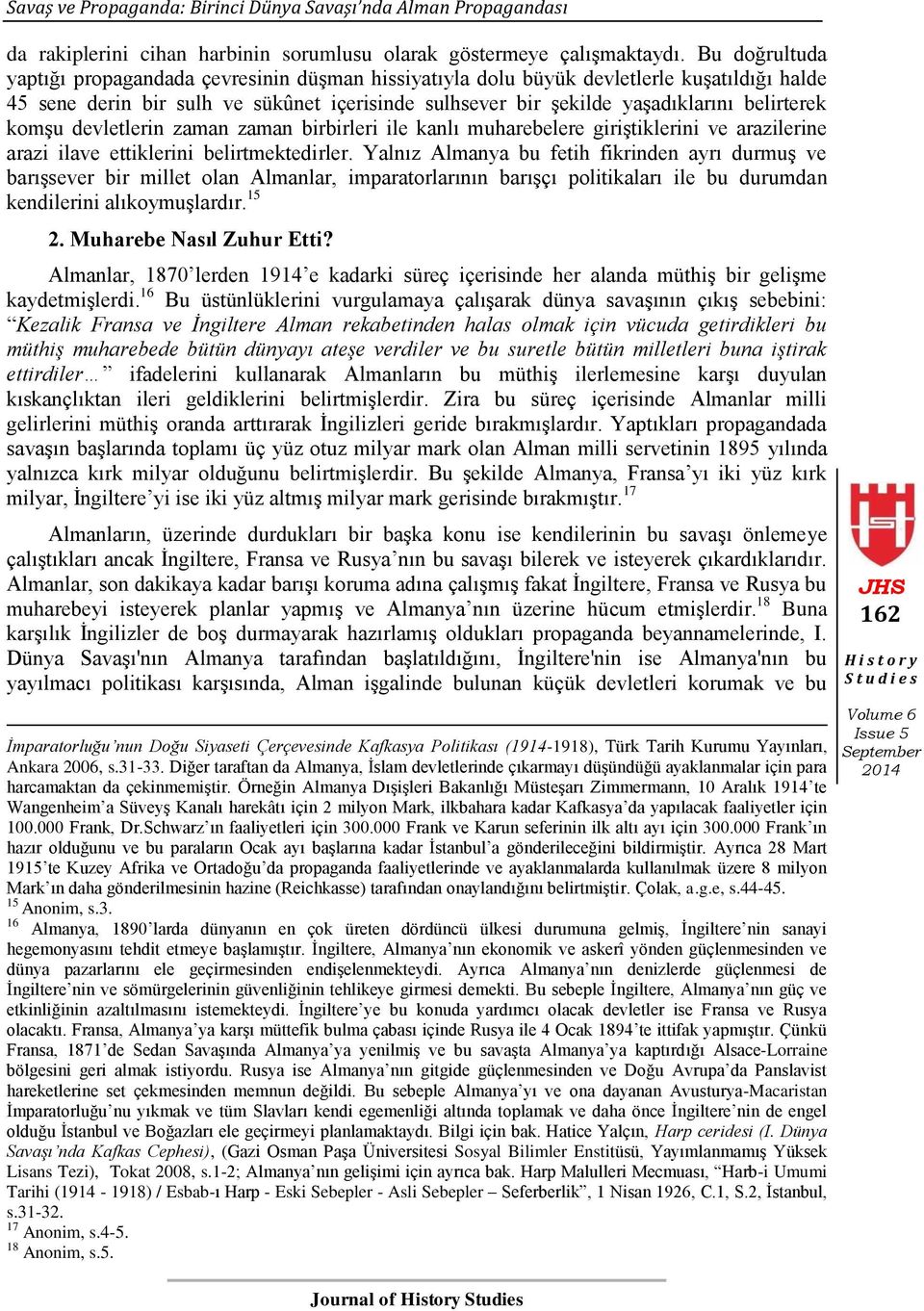 komģu devletlerin zaman zaman birbirleri ile kanlı muharebelere giriģtiklerini ve arazilerine arazi ilave ettiklerini belirtmektedirler.