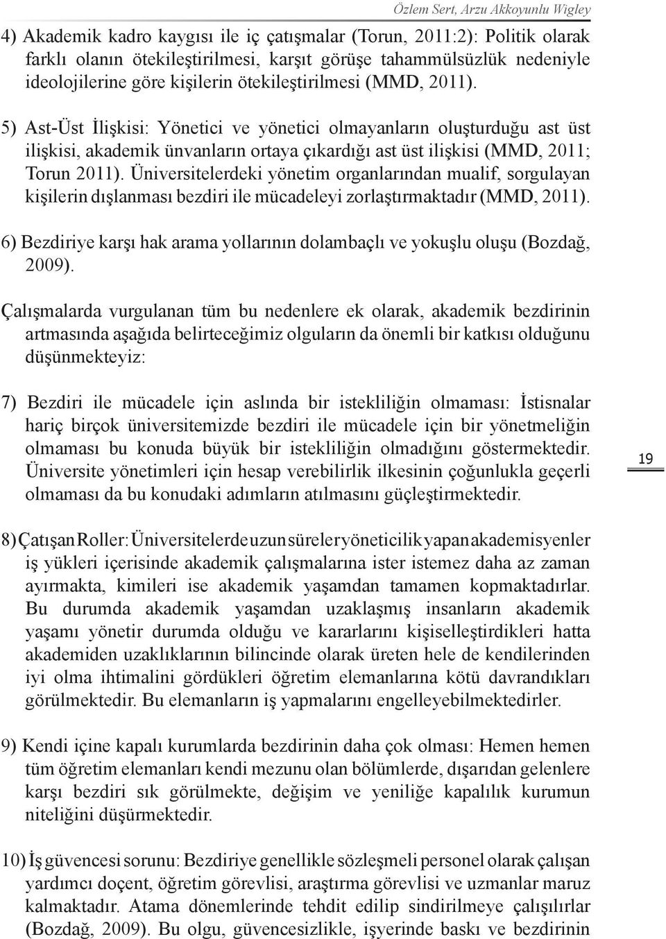 5) Ast-Üst İlişkisi: Yönetici ve yönetici olmayanların oluşturduğu ast üst ilişkisi, akademik ünvanların ortaya çıkardığı ast üst ilişkisi (MMD, 2011; Torun 2011).