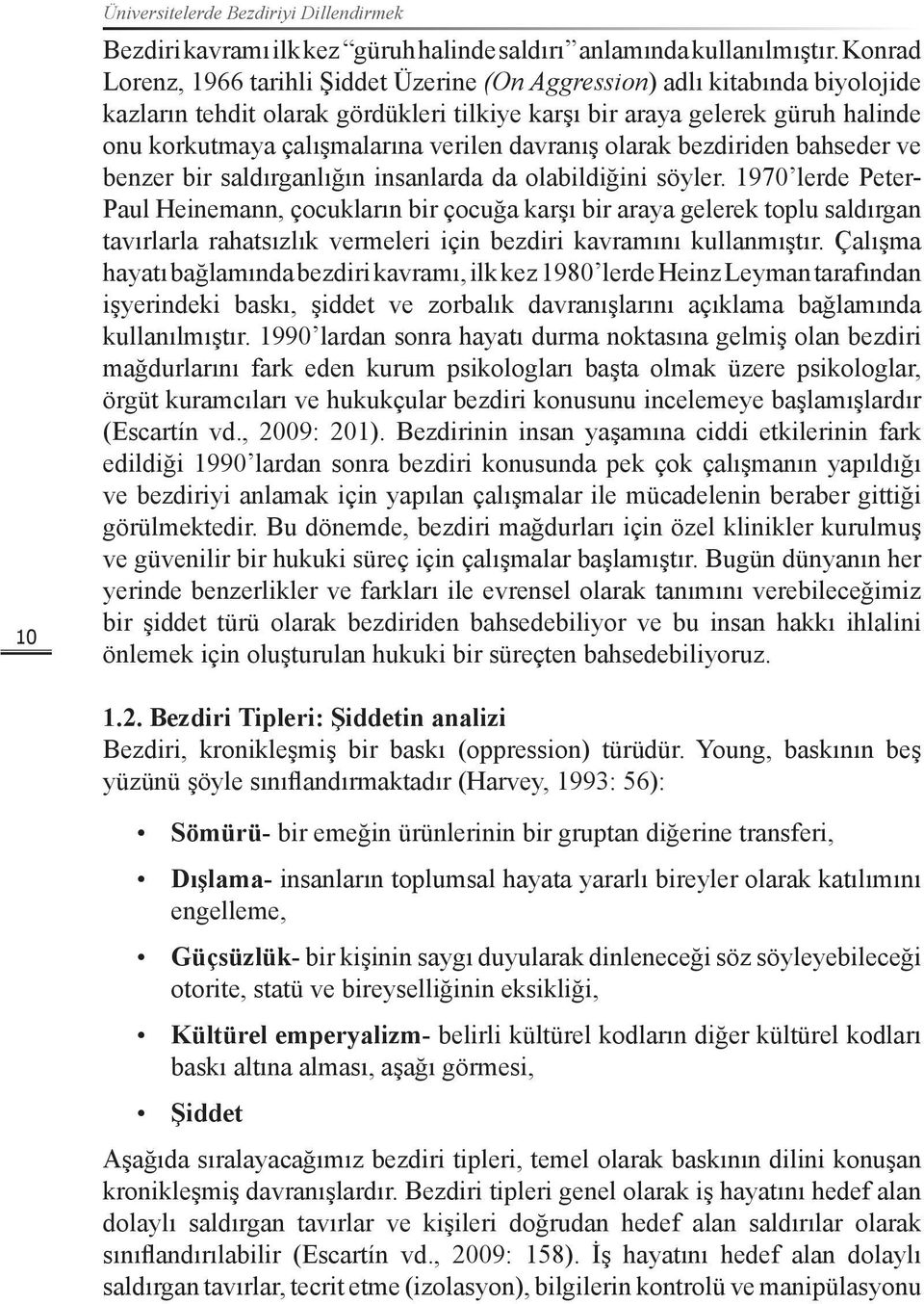 verilen davranış olarak bezdiriden bahseder ve benzer bir saldırganlığın insanlarda da olabildiğini söyler.