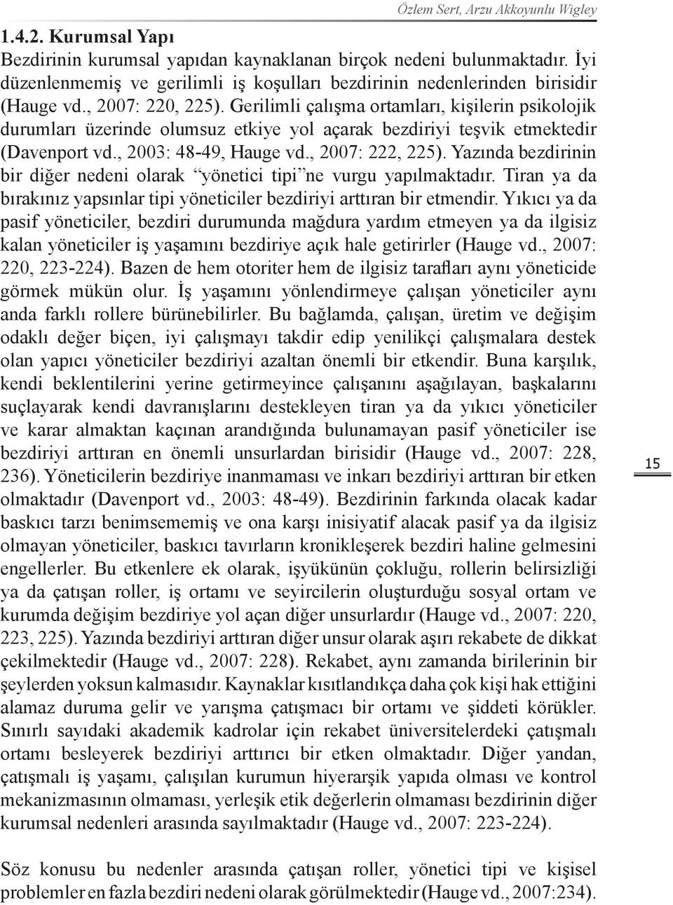 Gerilimli çalışma ortamları, kişilerin psikolojik durumları üzerinde olumsuz etkiye yol açarak bezdiriyi teşvik etmektedir (Davenport vd., 2003: 48-49, Hauge vd., 2007: 222, 225).