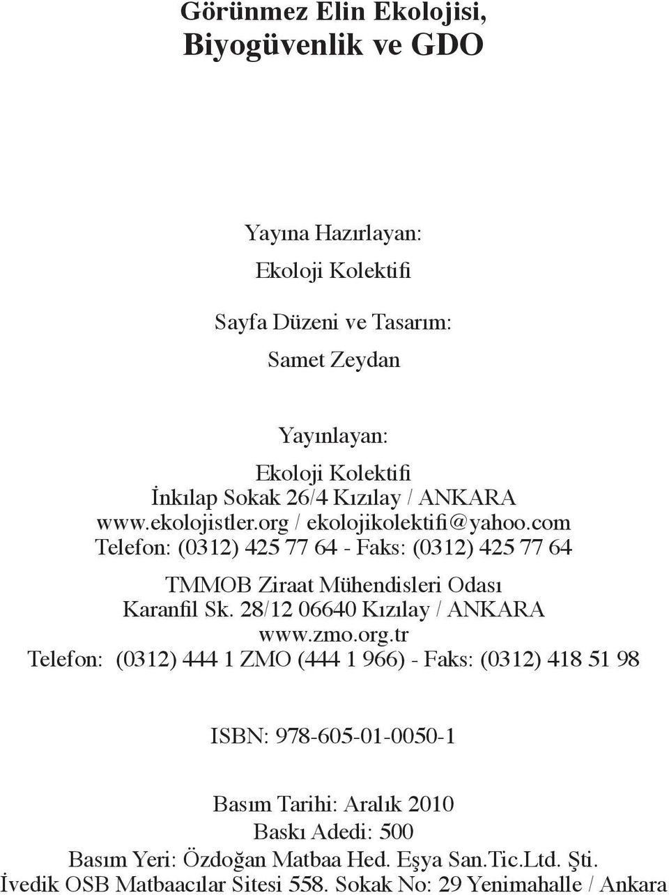 com Telefon: (0312) 425 77 64 - Faks: (0312) 425 77 64 TMMOB Ziraat Mühendisleri Odası Karanfil Sk. 28/12 06640 Kızılay / ANKARA www.zmo.org.