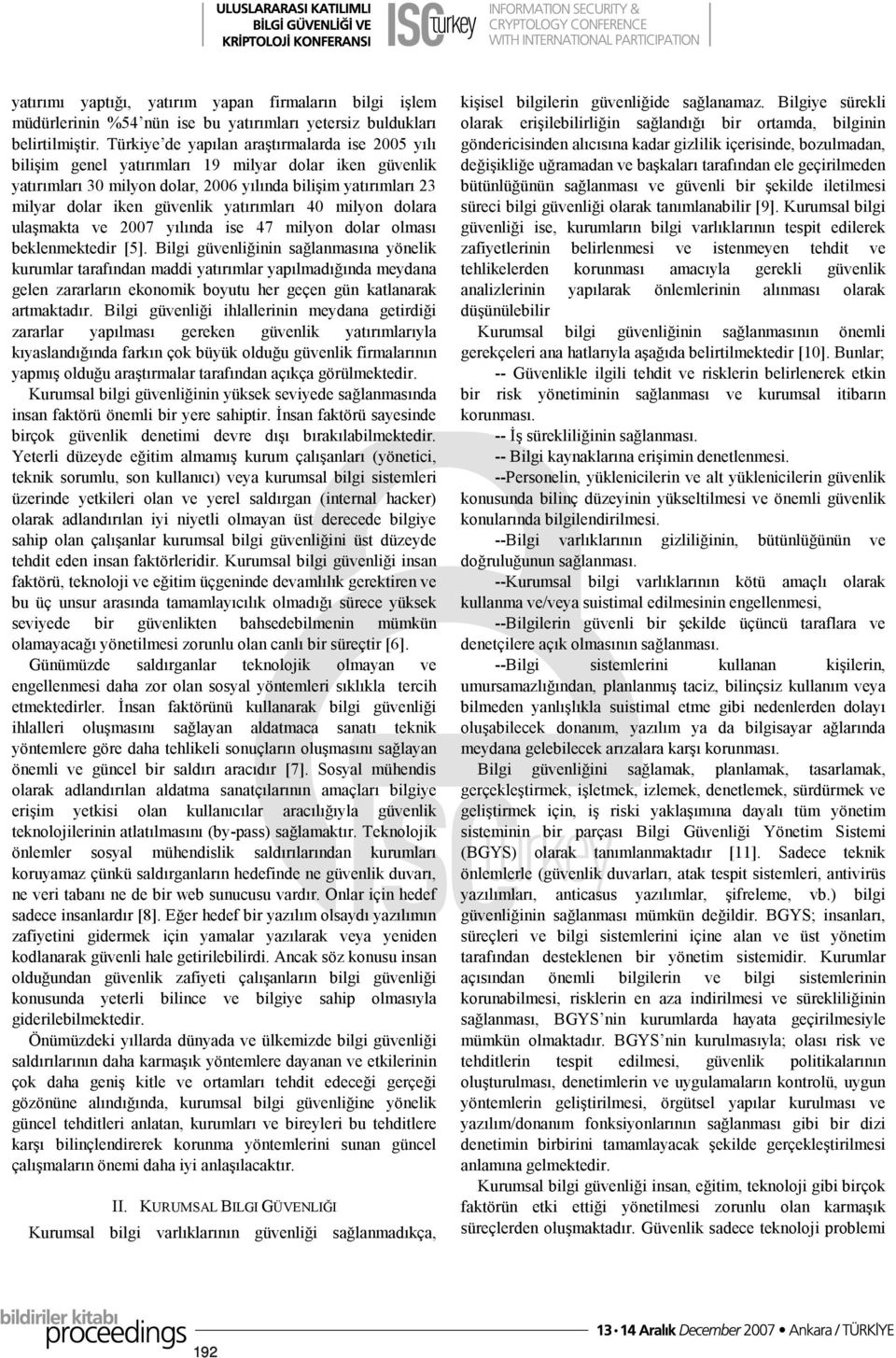 yatırımları 40 milyon dolara ulaşmakta ve 2007 yılında ise 47 milyon dolar olması beklenmektedir [5].