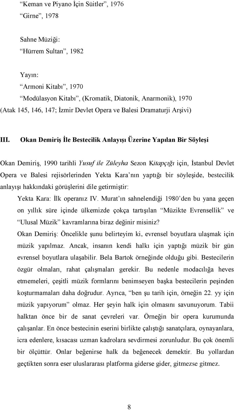 Okan DemiriĢ Ġle Bestecilik AnlayıĢı Üzerine Yapılan Bir SöyleĢi Okan DemiriĢ, 1990 tarihli Yusuf ile Züleyha Sezon Kitapçığı için, Ġstanbul Devlet Opera ve Balesi rejisörlerinden Yekta Kara nın