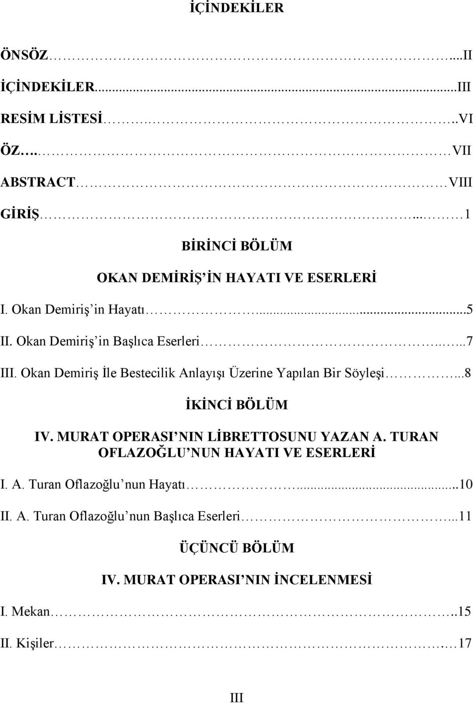 Okan DemiriĢ Ġle Bestecilik AnlayıĢı Üzerine Yapılan Bir SöyleĢi...8 İKİNCİ BÖLÜM IV. MURAT OPERASI NIN LİBRETTOSUNU YAZAN A.