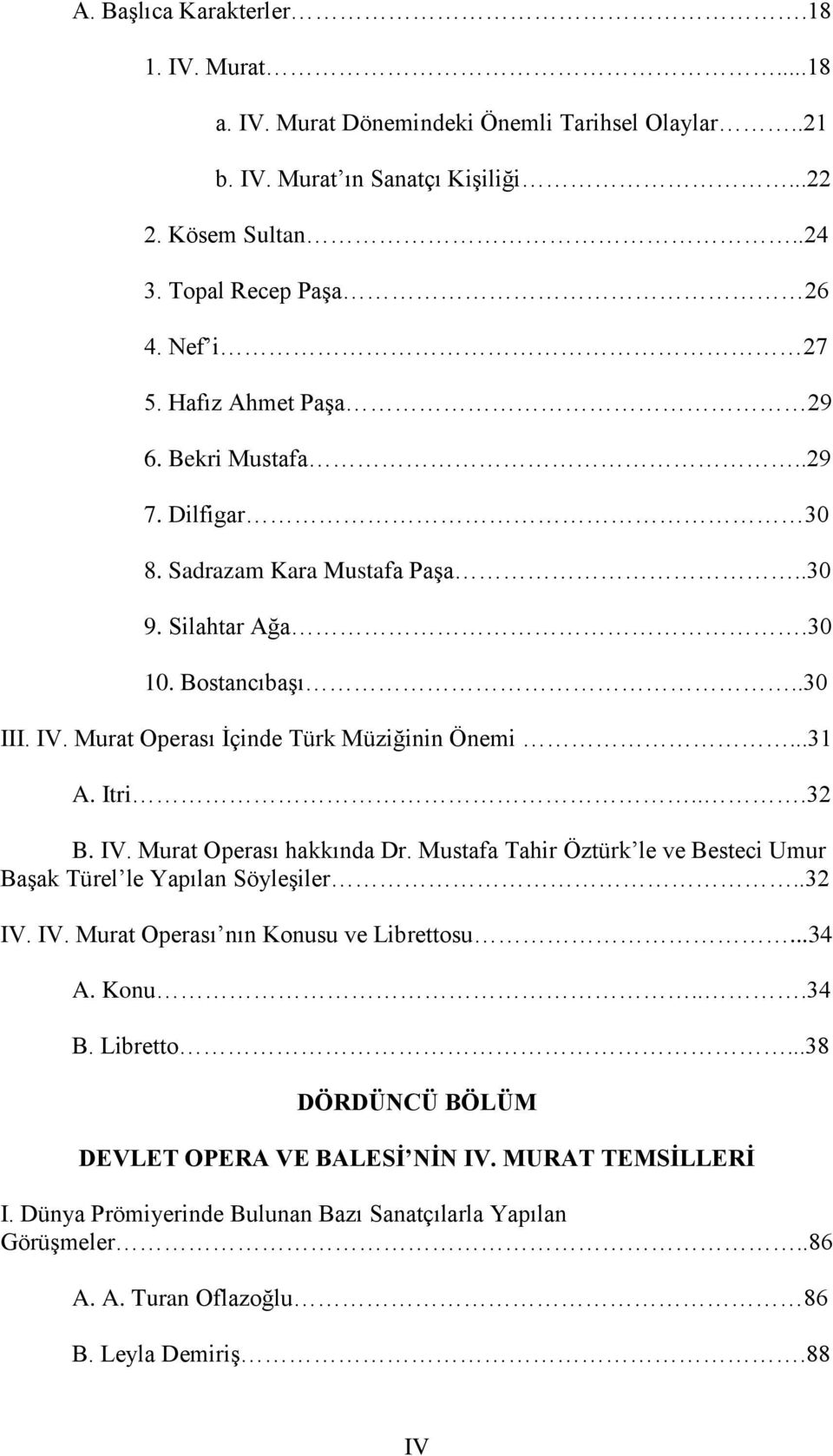 Itri...32 B. IV. Murat Operası hakkında Dr. Mustafa Tahir Öztürk le ve Besteci Umur BaĢak Türel le Yapılan SöyleĢiler..32 IV. IV. Murat Operası nın Konusu ve Librettosu...34 A. Konu...34 B.