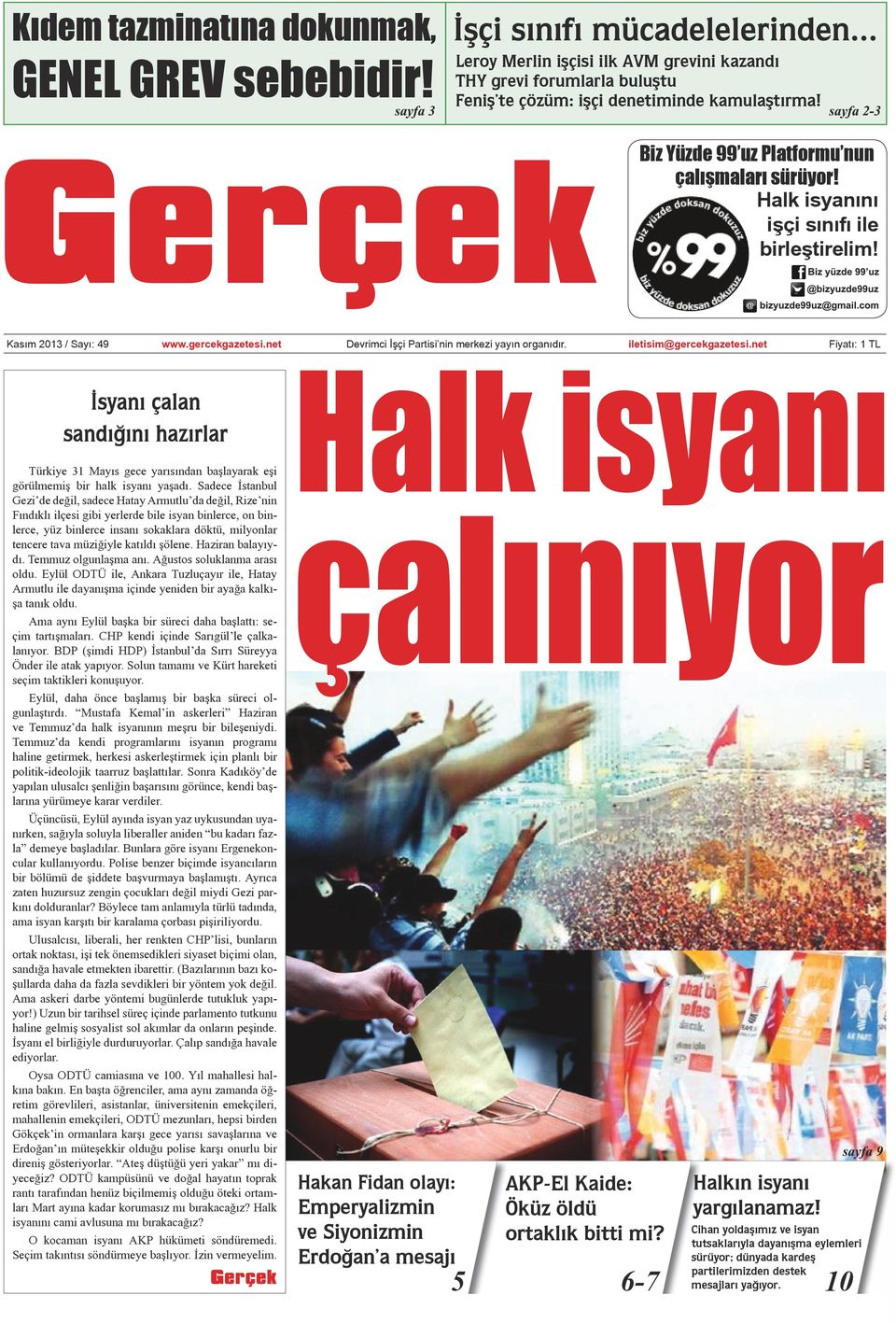 iletisim@gercekgazetesi.net Fiyatı: 1 TL İsyanı çalan sandığını hazırlar Türkiye 31 Mayıs gece yarısından ba layarak e i görülmemi bir halk isyanı ya adı.