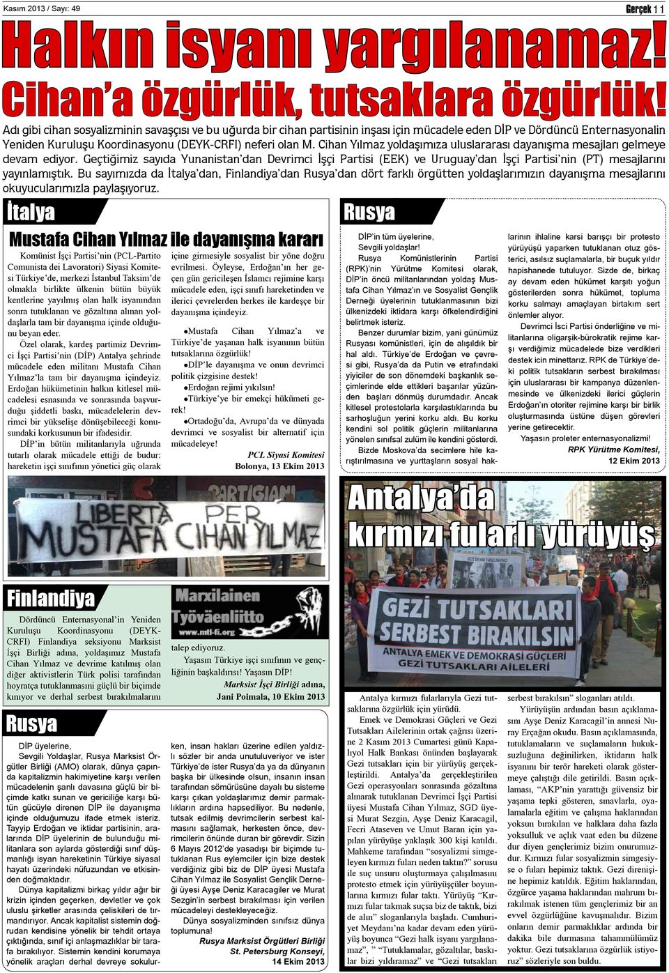 Geçtiğimiz sayıda Yunanistan dan Devrimci İşçi Partisi (EEK) ve Uruguay dan İşçi Partisi nin (PT) mesajlarını yayınlamıştık.