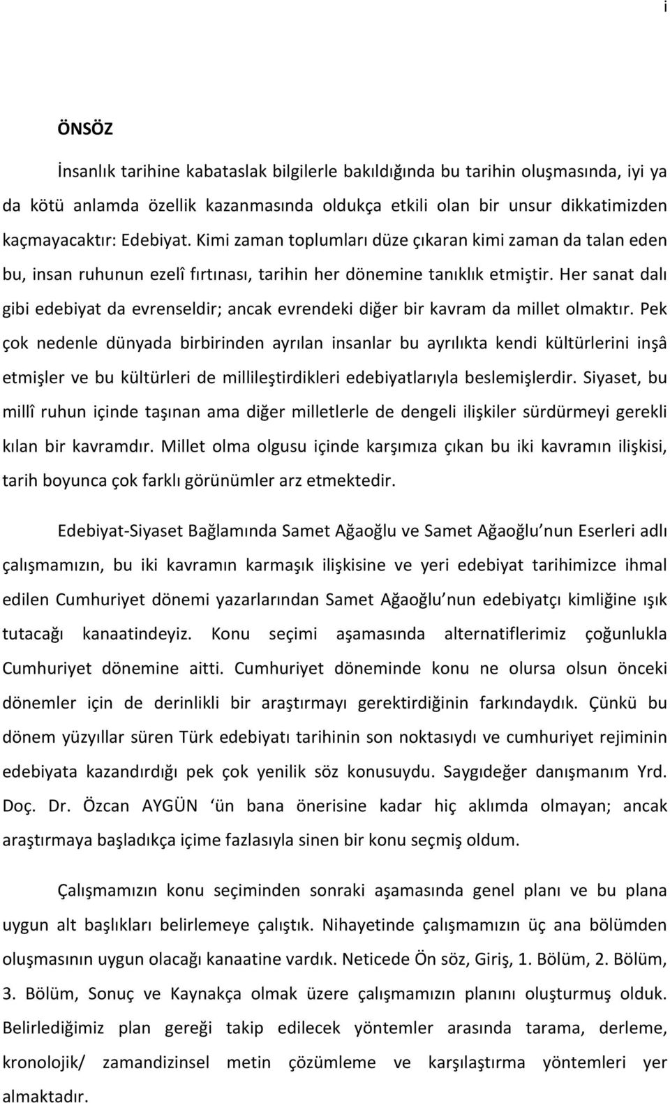 Her sanat dalı gibi edebiyat da evrenseldir; ancak evrendeki diğer bir kavram da millet olmaktır.