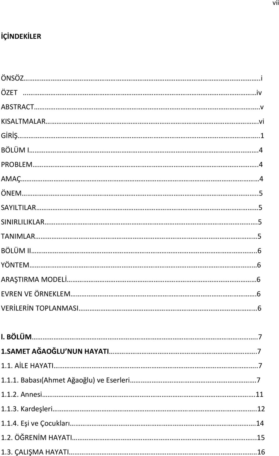 6 VERİLERİN TOPLANMASI 6 l. BÖLÜM..7 1.SAMET AĞAOĞLU NUN HAYATI.7 1.1. AİLE HAYATI..7 1.1.1. Babası(Ahmet Ağaoğlu) ve Eserleri.