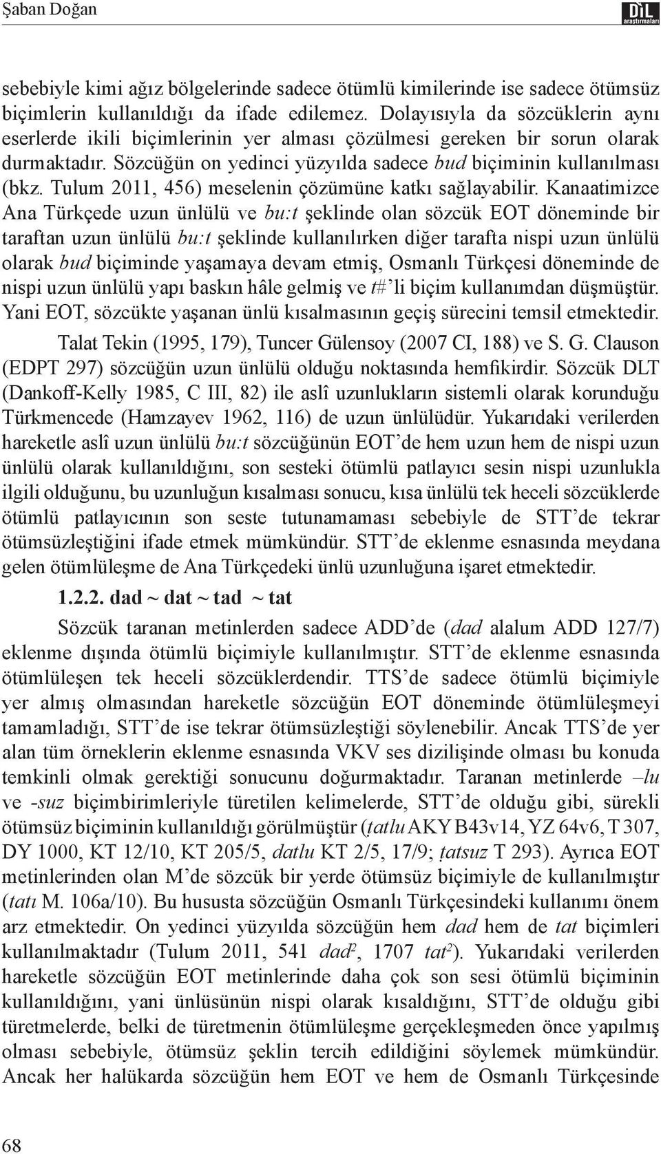 Tulum 2011, 456) meselenin çözümüne katkı sağlayabilir.