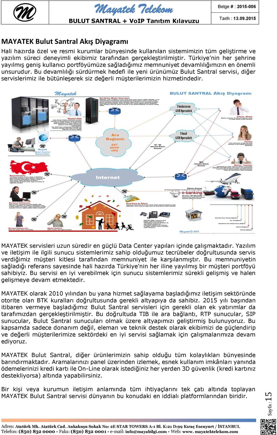 Bu devamlılığı sürdürmek hedefi ile yeni ürünümüz Bulut Santral servisi, diğer servislerimiz ile bütünleşerek siz değerli müşterilerimizin hizmetindedir.