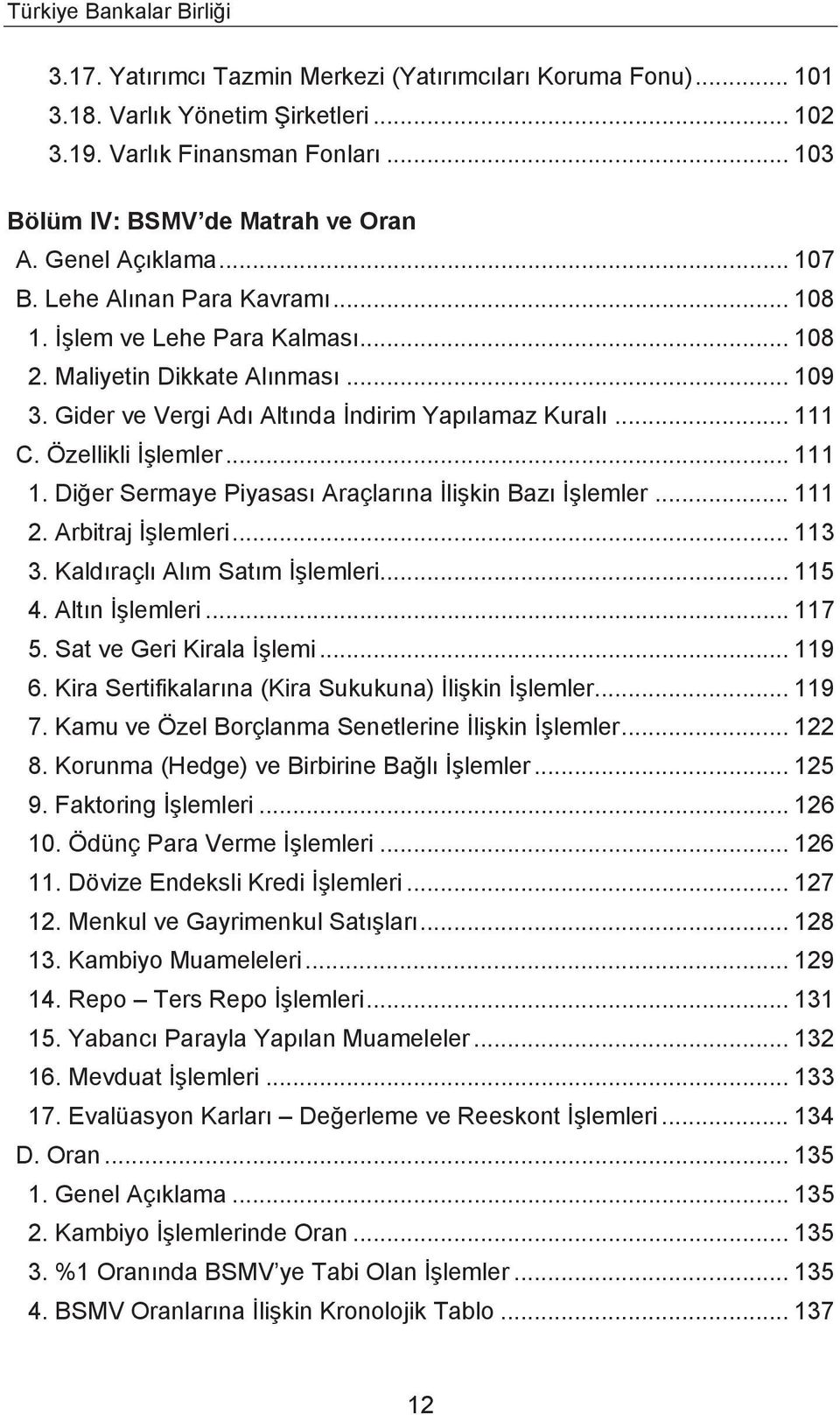 Gider ve Vergi Adı Altında İndirim Yapılamaz Kuralı... 111 C. Özellikli İşlemler... 111 1. Diğer Sermaye Piyasası Araçlarına İlişkin Bazı İşlemler... 111 2. Arbitraj İşlemleri... 113 3.