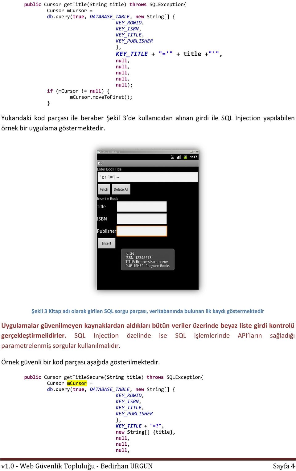 movetofirst(); Yukarıdaki kod parçası ile beraber Şekil 3 de kullanıcıdan alınan girdi ile SQL Injection yapılabilen örnek bir uygulama göstermektedir.