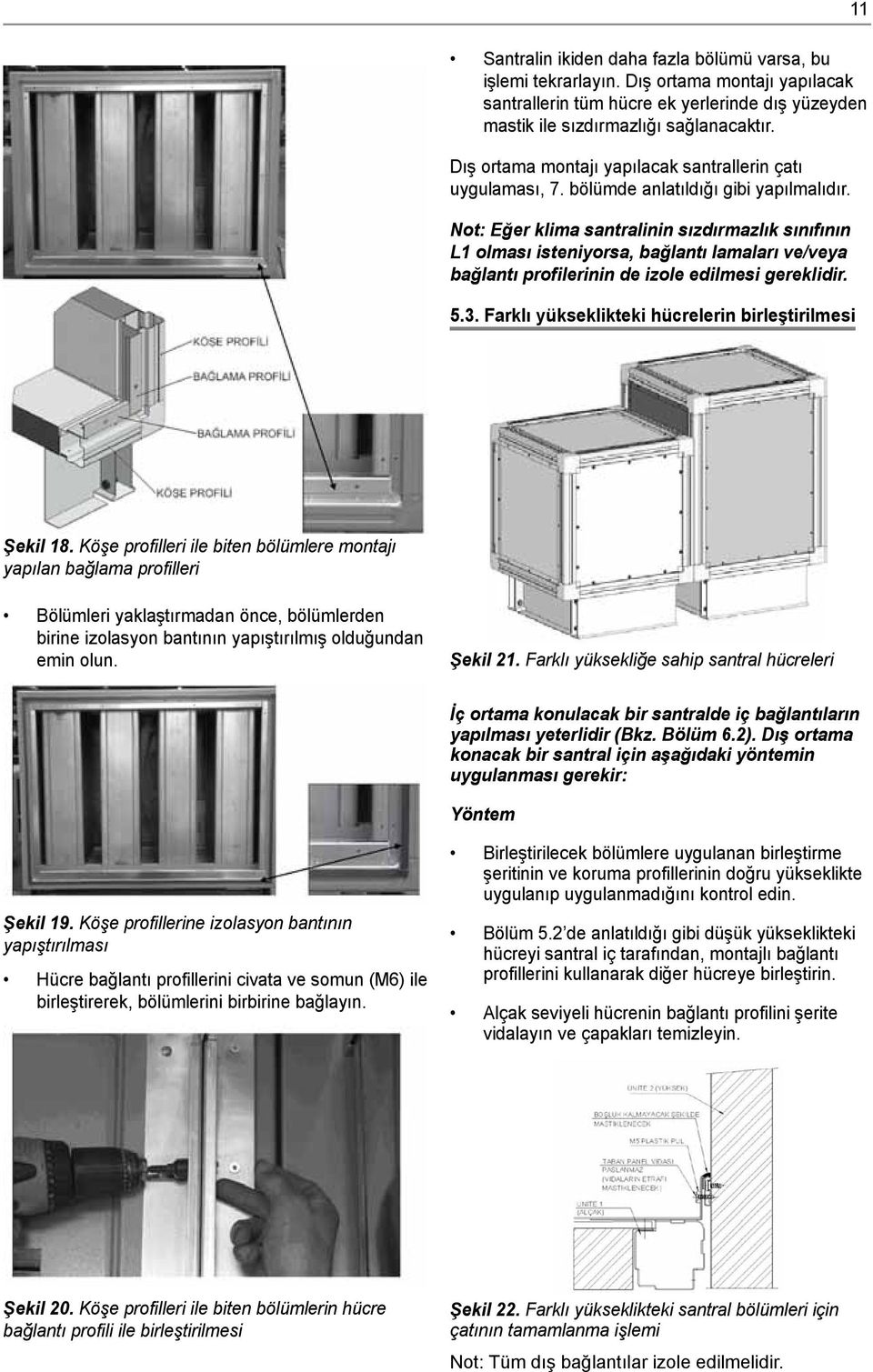 Not: Eğer klima santralinin sızdırmazlık sınıfının L1 olması isteniyorsa, bağlantı lamaları ve/veya bağlantı profilerinin de izole edilmesi gereklidir. 5.3.