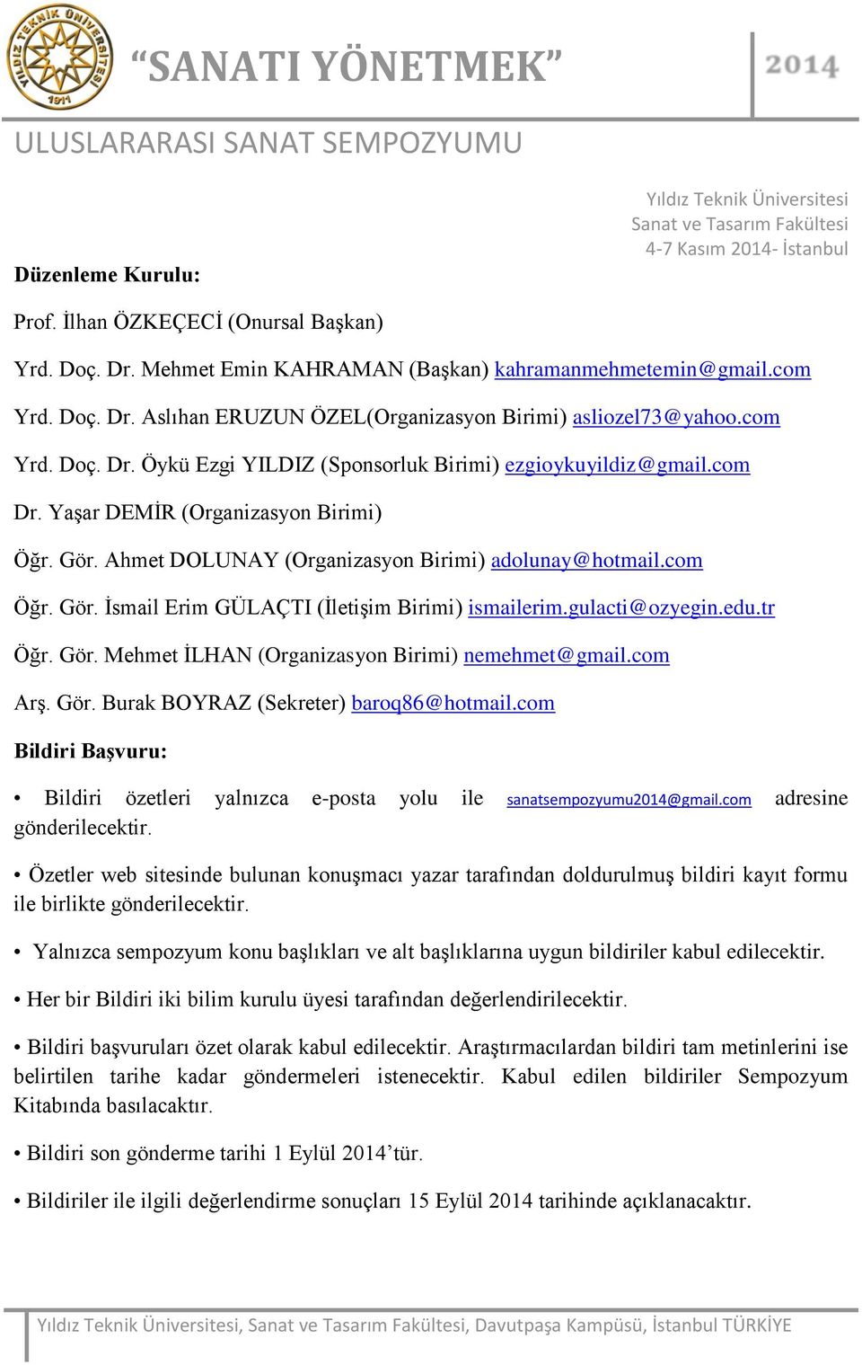 gulacti@ozyegin.edu.tr Öğr. Gör. Mehmet İLHAN (Organizasyon Birimi) nemehmet@gmail.com Arş. Gör. Burak BOYRAZ (Sekreter) baroq86@hotmail.