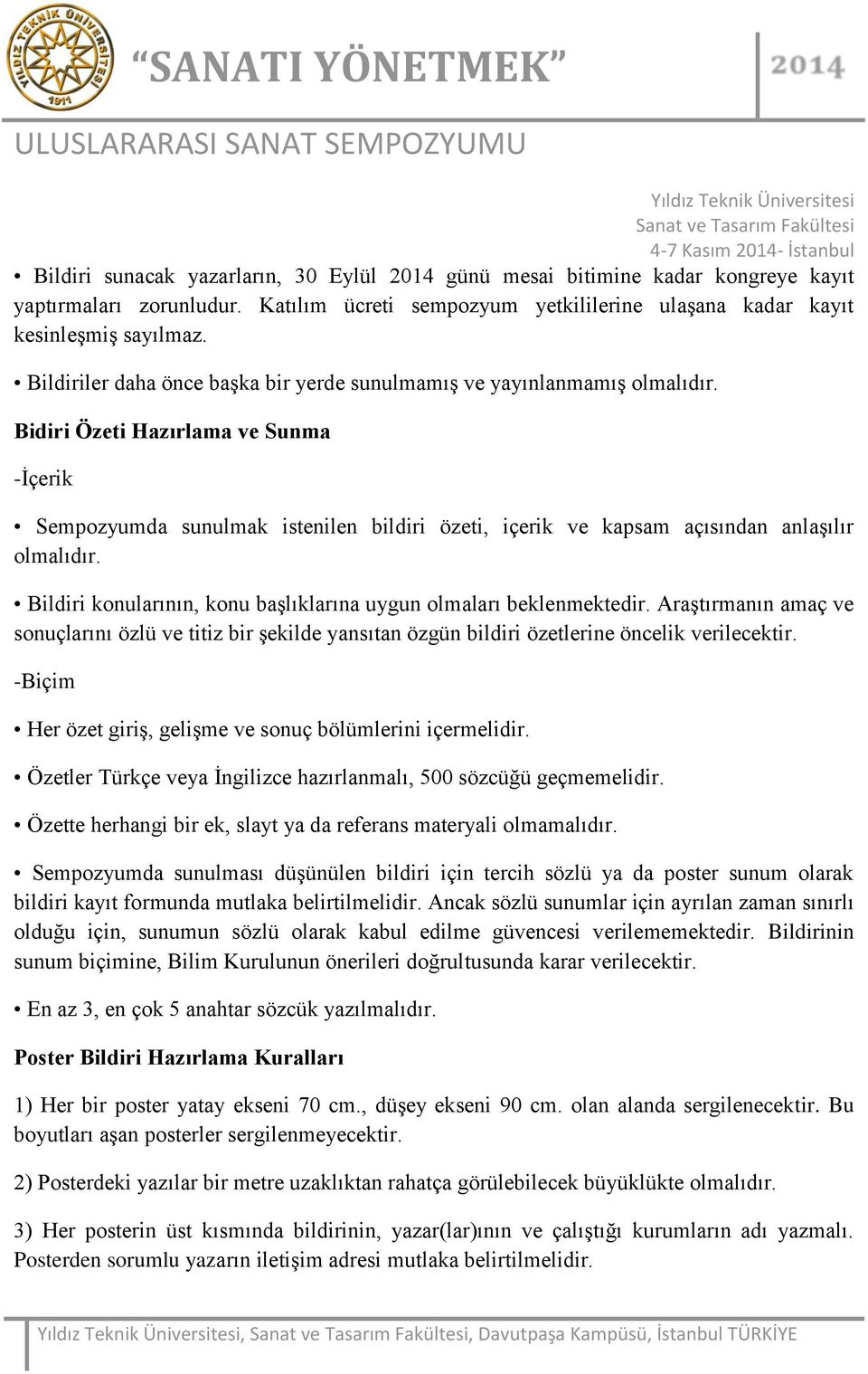 Bidiri Özeti Hazırlama ve Sunma -İçerik Sempozyumda sunulmak istenilen bildiri özeti, içerik ve kapsam açısından anlaşılır olmalıdır.