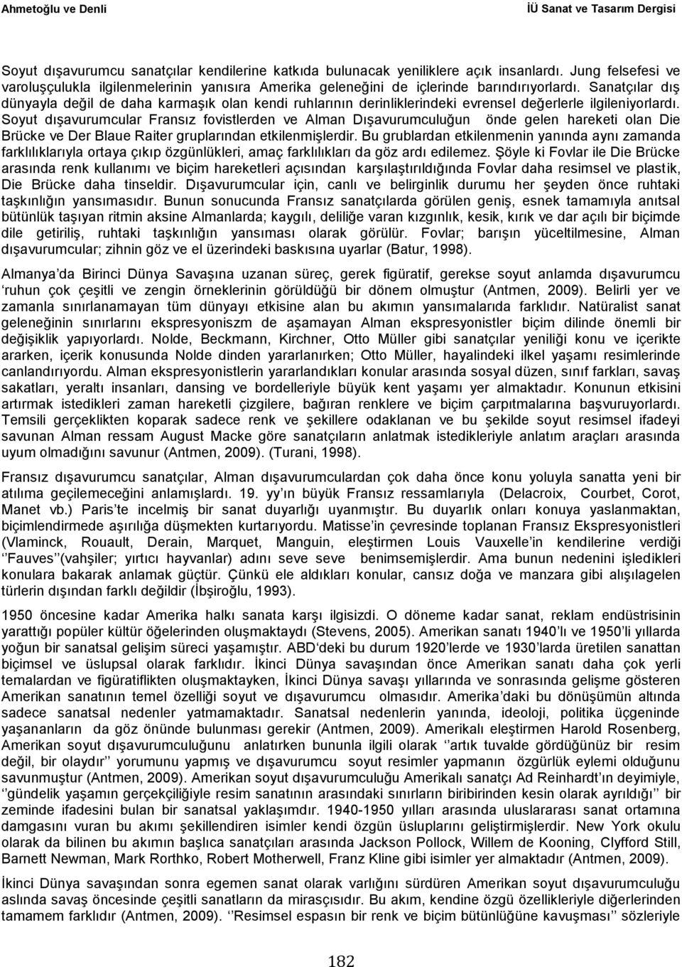 Sanatçılar dış dünyayla değil de daha karmaşık olan kendi ruhlarının derinliklerindeki evrensel değerlerle ilgileniyorlardı.