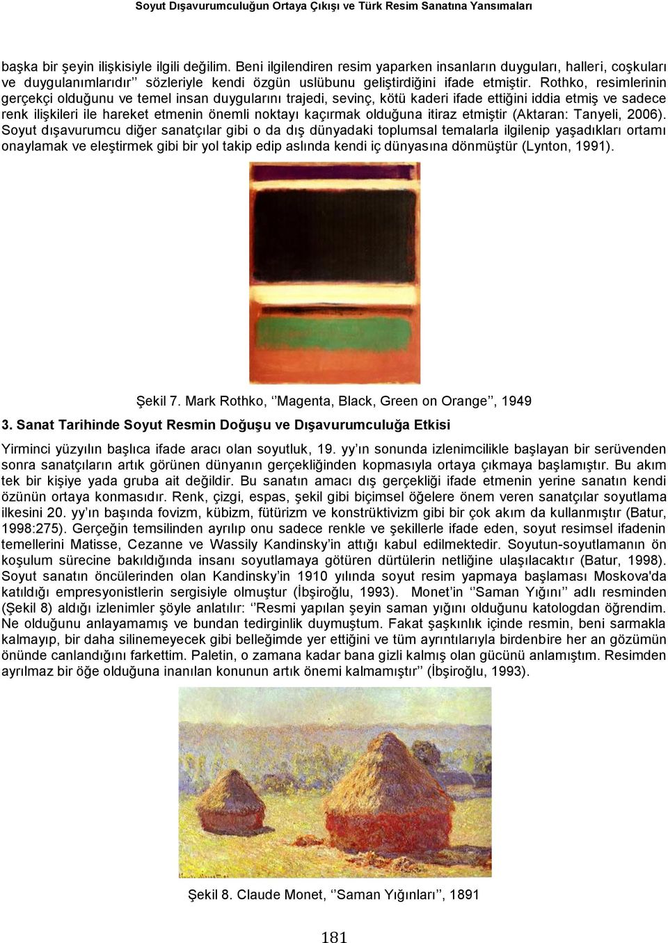 Rothko, resimlerinin gerçekçi olduğunu ve temel insan duygularını trajedi, sevinç, kötü kaderi ifade ettiğini iddia etmiş ve sadece renk ilişkileri ile hareket etmenin önemli noktayı kaçırmak