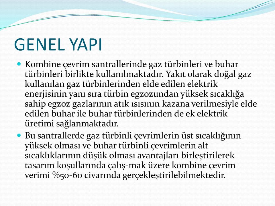 ısısının kazana verilmesiyle elde edilen buhar ile buhar türbinlerinden de ek elektrik üretimi sağlanmaktadır.