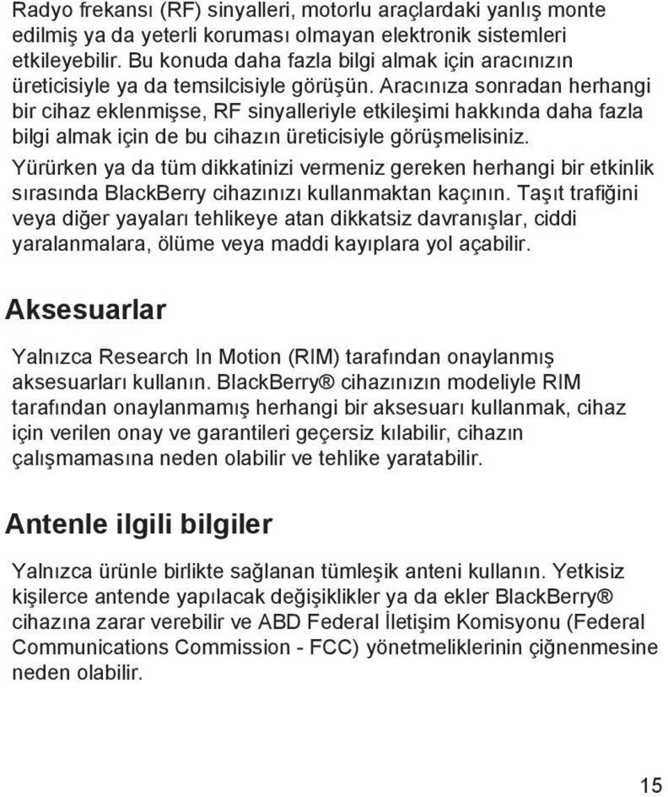 Aracınıza sonradan herhangi bir cihaz eklenmişse, RF sinyalleriyle etkileşimi hakkında daha fazla bilgi almak için de bu cihazın üreticisiyle görüşmelisiniz.