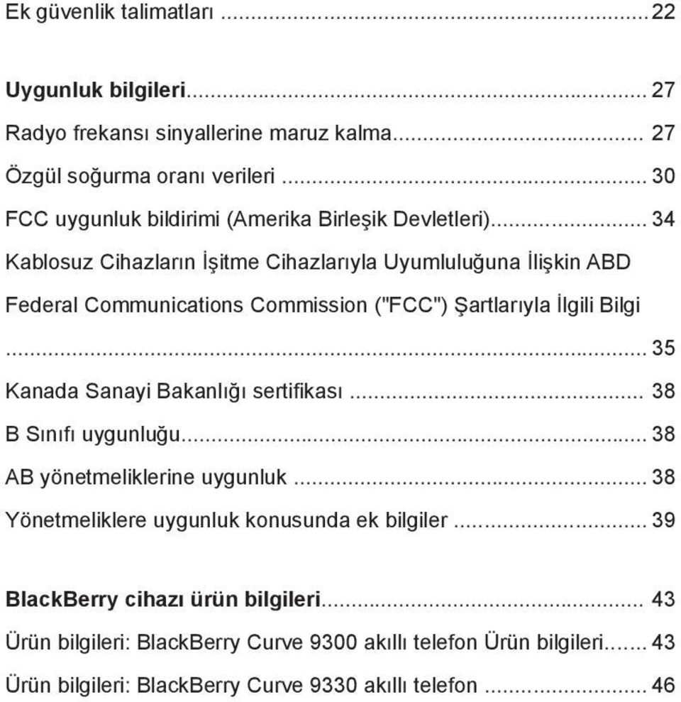 .. 34 Kablosuz Cihazların İşitme Cihazlarıyla Uyumluluğuna İlişkin ABD Federal Communications Commission ("FCC") Şartlarıyla İlgili Bilgi.