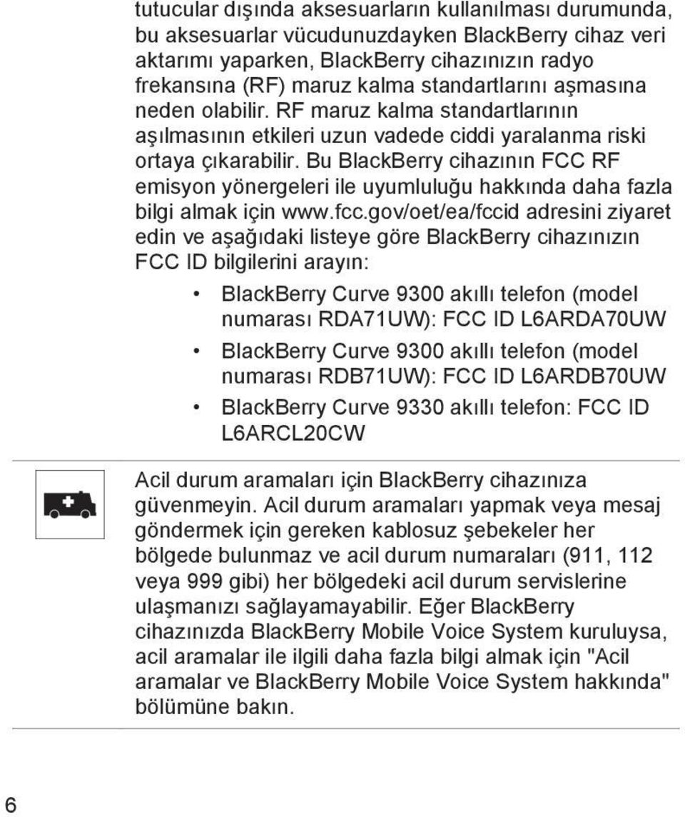 Bu BlackBerry cihazının FCC RF emisyon yönergeleri ile uyumluluğu hakkında daha fazla bilgi almak için www.fcc.