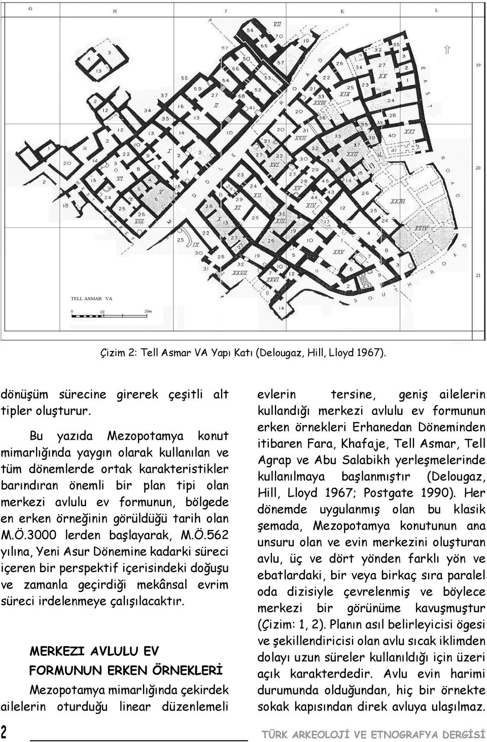 görüldüğü tarih olan M.Ö.3000 lerden başlayarak, M.Ö.562 yılına, Yeni Asur Dönemine kadarki süreci içeren bir perspektif içerisindeki doğuşu ve zamanla geçirdiği mekânsal evrim süreci irdelenmeye çalışılacaktır.