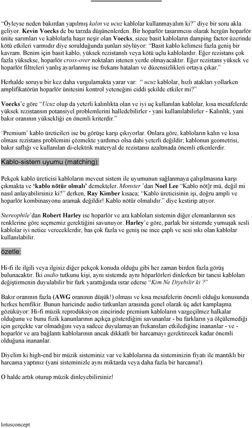 söylüyor: Basit kablo kelimesi fazla geniş bir kavram. Benim için basit kablo, yüksek rezistanslı veya kötü uçlu kablolardır.