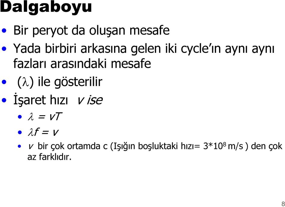 ile gösterilir İşaret hızı vise λ = vt λf = v v bir çok