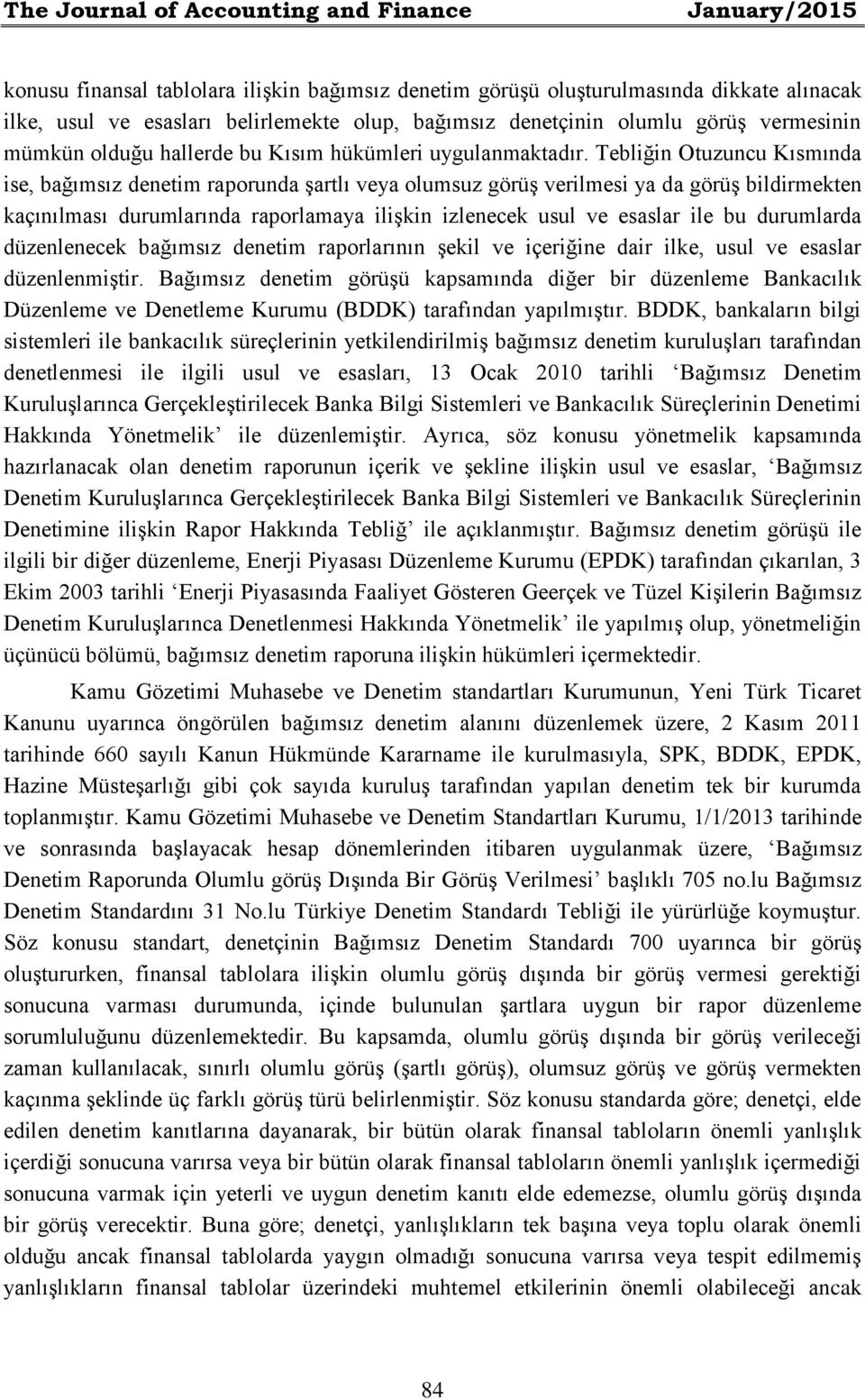 Tebliğin Otuzuncu Kısmında ise, bağımsız denetim raporunda şartlı veya olumsuz görüş verilmesi ya da görüş bildirmekten kaçınılması durumlarında raporlamaya ilişkin izlenecek usul ve esaslar ile bu