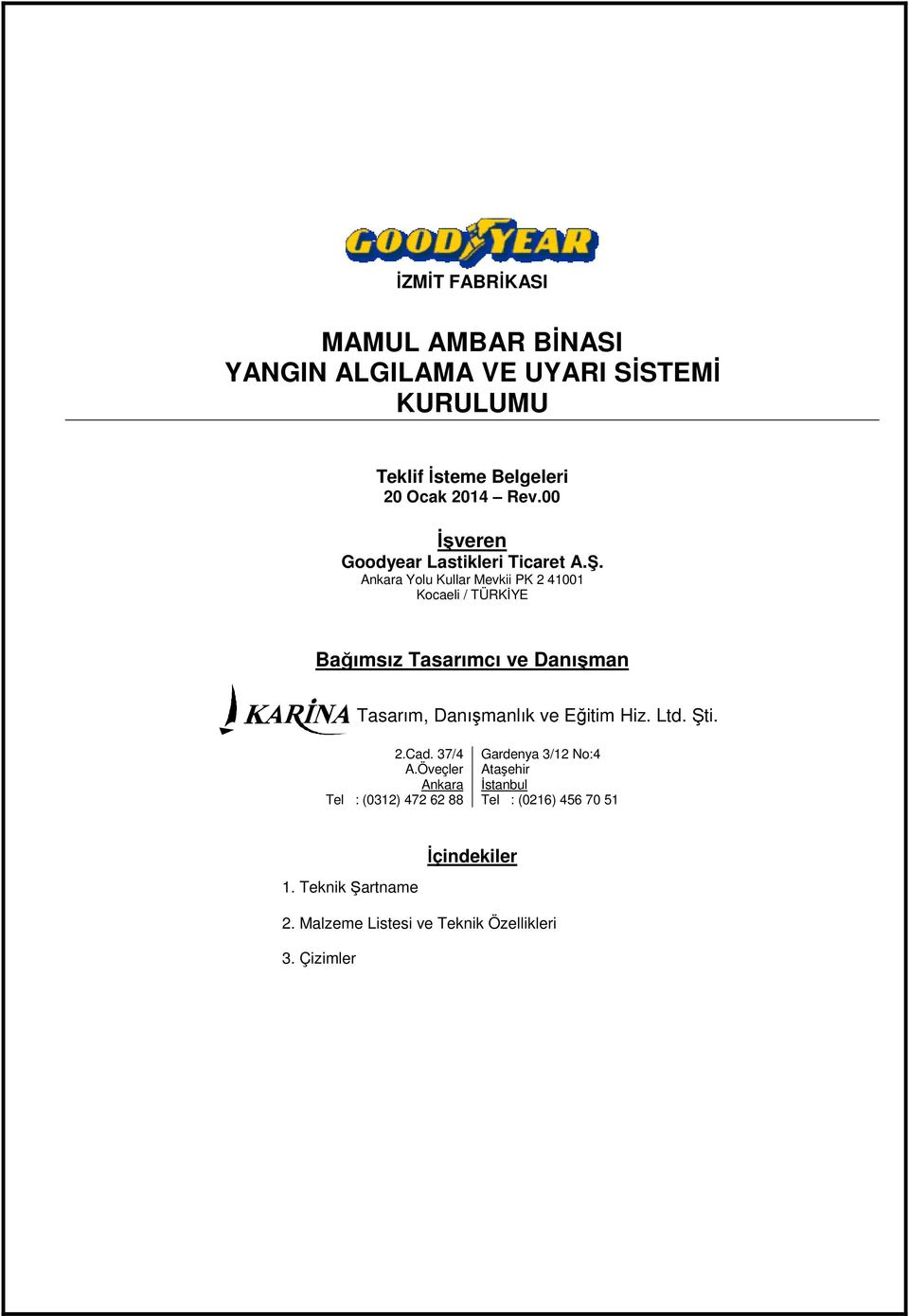 Ankara Yolu Kullar Mevkii PK 2 41001 Kocaeli / TÜRKİYE Bağımsız Tasarımcı ve Danışman Eğitim Hiz. Ltd. Şti. 2.Cad.