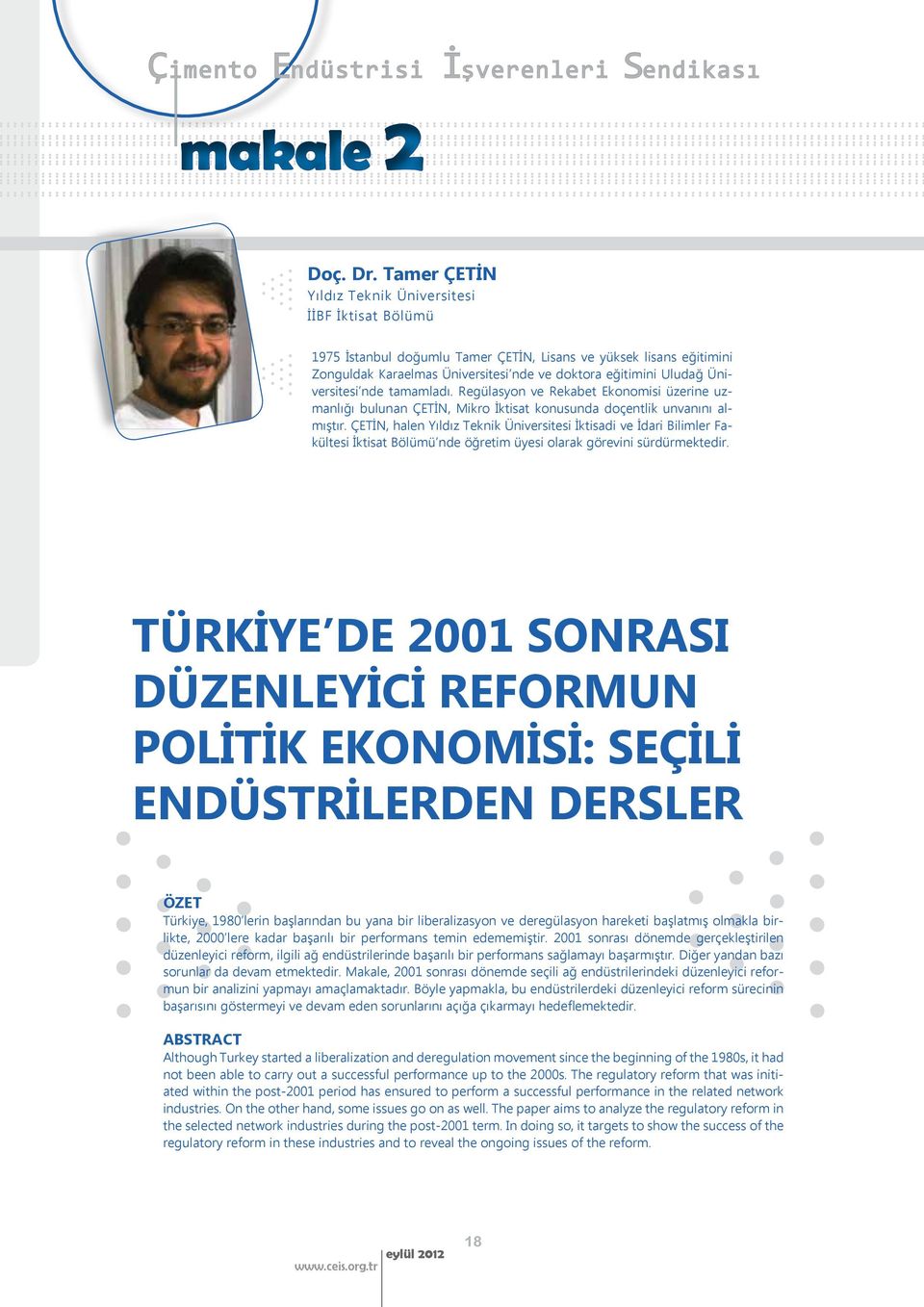 Üniversitesi nde tamamladı. Regülasyon ve Rekabet Ekonomisi üzerine uzmanlığı bulunan ÇETİN, Mikro İktisat konusunda doçentlik unvanını almıştır.