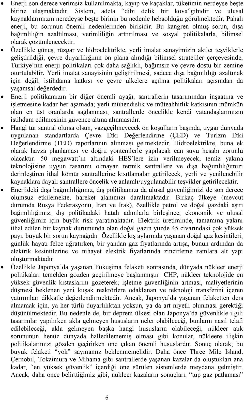 Bu kangren olmuş sorun, dışa bağımlılığın azaltılması, verimliliğin arttırılması ve sosyal politikalarla, bilimsel olarak çözümlenecektir.