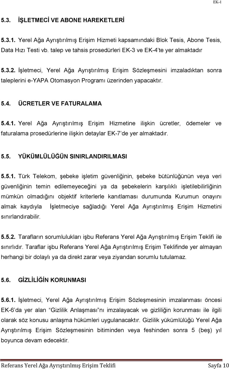 5.4. ÜCRETLER VE FATURALAMA 5.4.1. Yerel Ağa Ayrıştırılmış Erişim Hizmetine ilişkin ücretler, ödemeler ve faturalama prosedürlerine ilişkin detaylar EK-7 de yer almaktadır. 5.5. YÜKÜMLÜLÜĞÜN SINIRLANDIRILMASI 5.