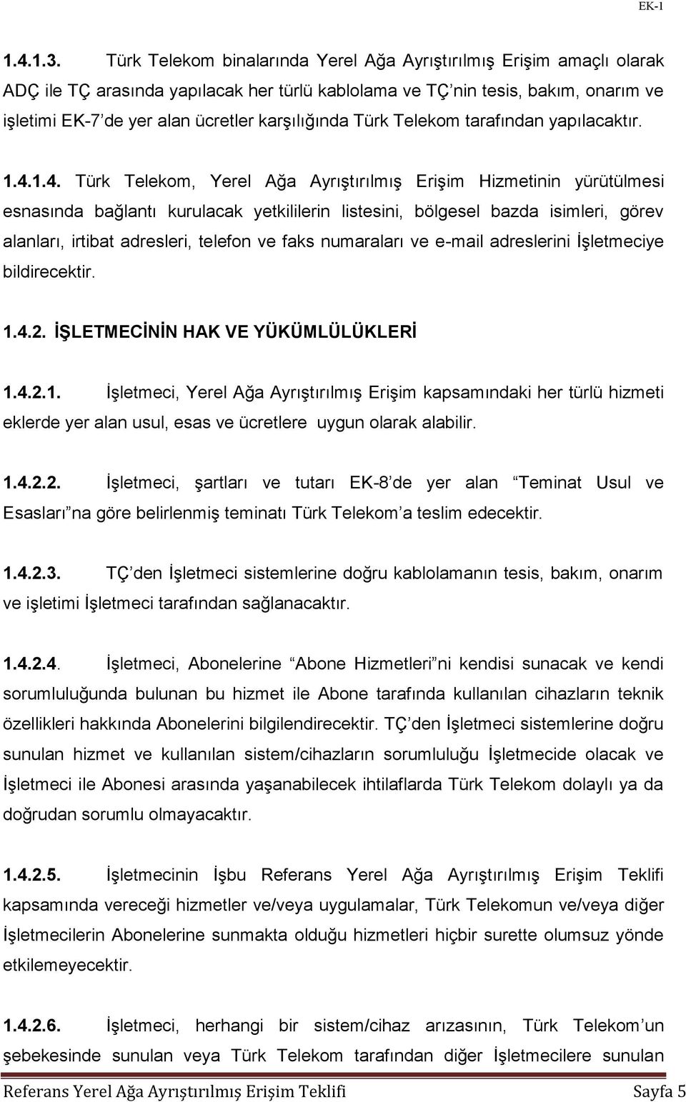 karşılığında Türk Telekom tarafından yapılacaktır. 1.4.