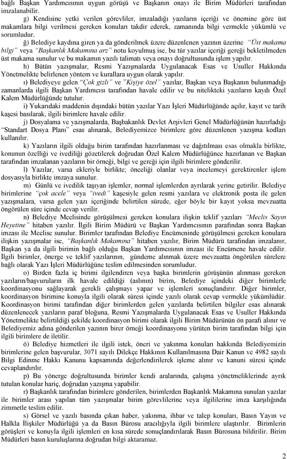 ğ) Belediye kaydına giren ya da gönderilmek üzere düzenlenen yazının üzerine Üst makama bilgi veya Başkanlık Makamına arz notu koyulmuş ise, bu tür yazılar içeriği gereği bekletilmeden üst makama